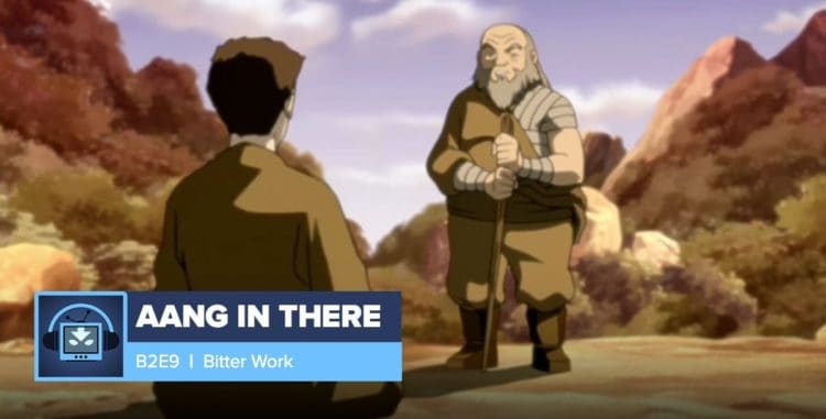 AANG IN THERE: Book 2 Episode 9: Bitter Work