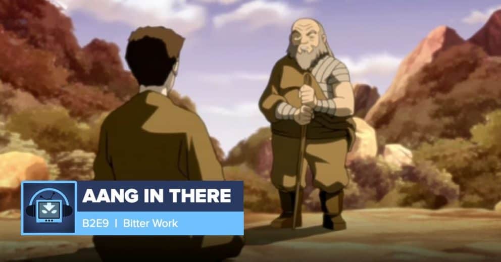 AANG IN THERE: Book 2 Episode 9: Bitter Work