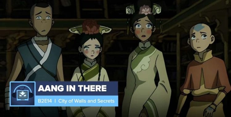 AANG IN THERE: Book 2 Episode 14: City of Walls and Secrets